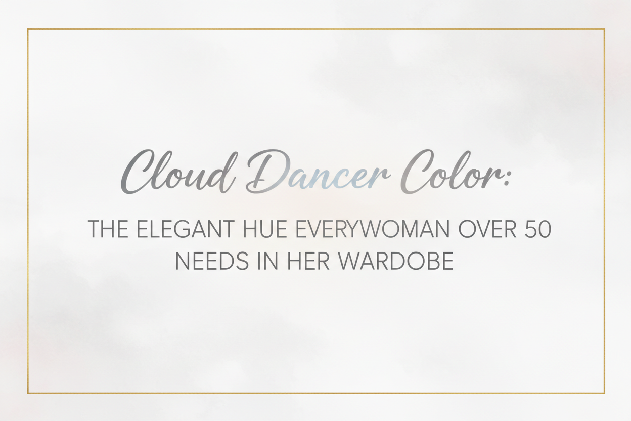 Cloud Dancer Color: The Elegant Hue Every Woman Over 50 Needs in Her Wardrobe